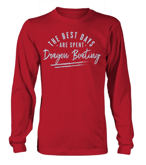 The Best Days Are Spent Dragon Boating Sayings Long sleeved Unisex