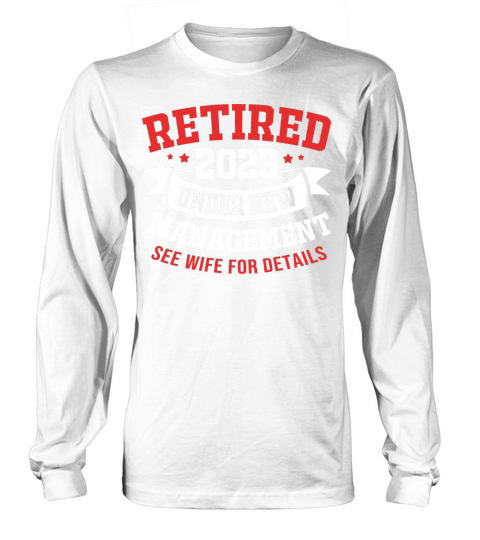 Under New Management See Wife Retired 2023 Long sleeved Unisex