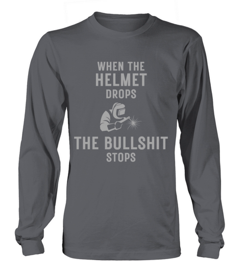 When The Helmet Drops The Bullshit Stops Long sleeved Unisex