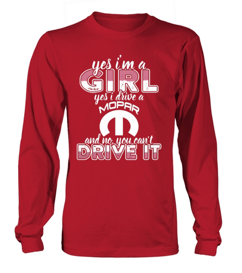Yes Im a Girl,Yes I Drive a Mopar Ho Tshirt Long sleeved Unisex