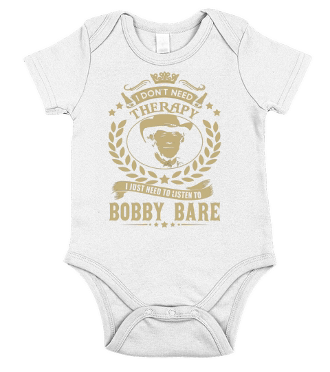 I Dont Need Therapy I Just Need To Listen To Bobby Bare TShirt Short Sleeve Baby One-Piece