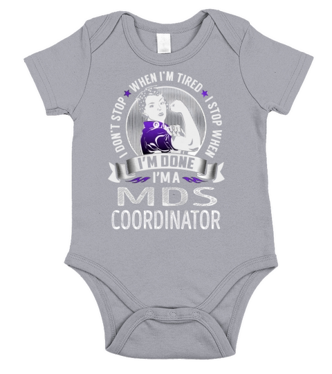 Im a Mds Coordinator I dont Stop When Im Tired I Stop When Im Done Job Shirts Short Sleeve Baby One-Piece