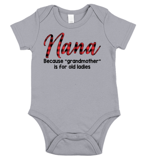 Nana Because Grandmother Is For Old Ladies Short Sleeve Baby One-Piece