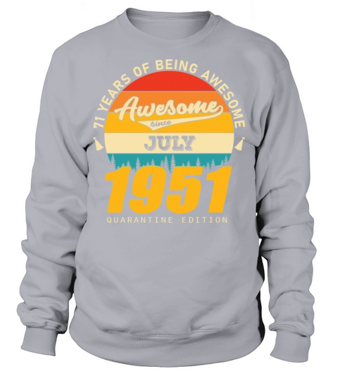 1951 Quarantine Edition July 71th birthday gift Sweatshirt Unisex