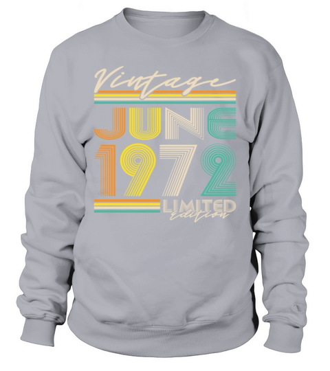 50th birthday vintage june 1972 limited edition Sweatshirt Unisex