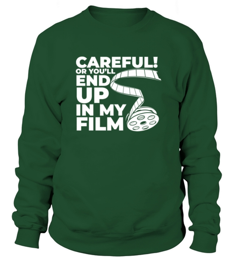 Careful Or Youll End Up In My Film Sweatshirt Unisex