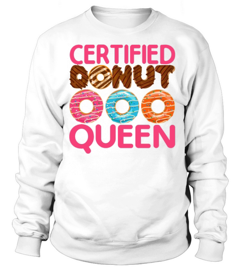 Certified Donut Queen - Funny Foodie Doughnut Sweatshirt Unisex
