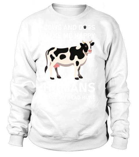 COWS AND DOGS MAKE ME HAPPY - Funny Saying Sweatshirt Unisex