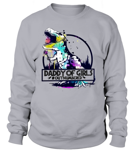 Dinosaur daddy of girls outnumbered Sweatshirt Unisex