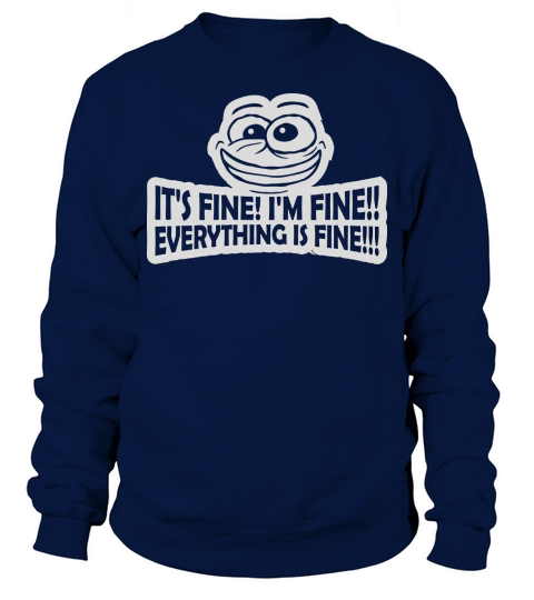 everything is fine quote Sweatshirt Unisex