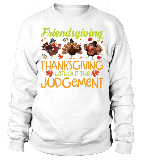 Friendsgiving Thanksgiving Without The Judgement Sweatshirt Unisex