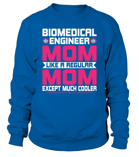 Funny Biomechanical Engineering Engineer Mom Sweatshirt Unisex