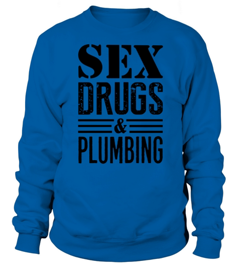 Funny Plumber Shirt T-Shirt Sweatshirt Unisex