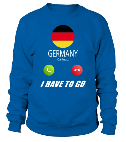 Germany is calling Is calling Flag Saying Sweatshirt Unisex