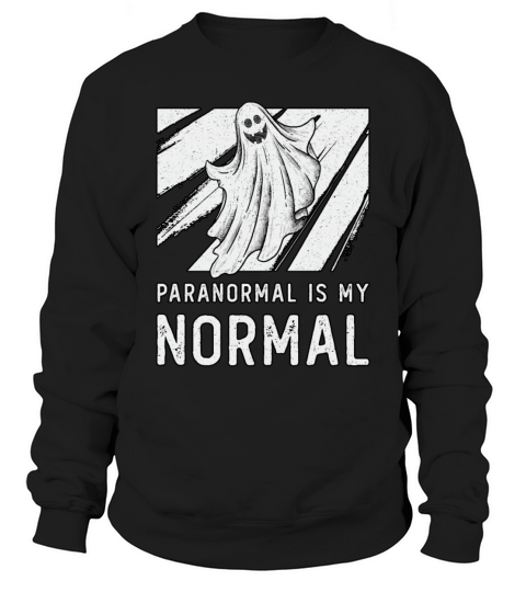 Ghost Hunting Paranormal Is My Normal Ghost Hunter Sweatshirt Unisex