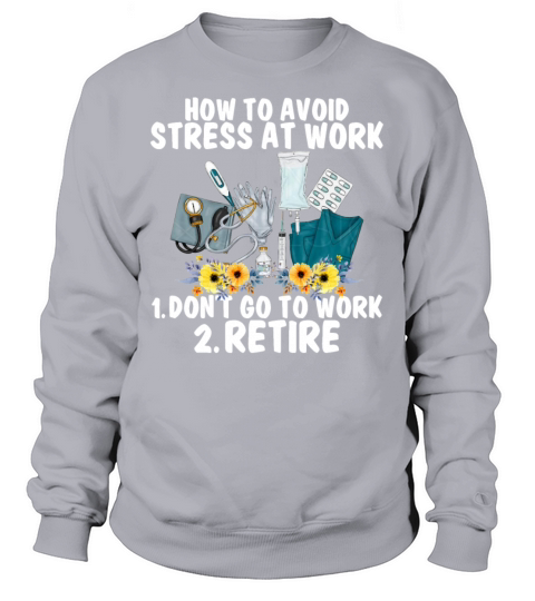 How To Avoid Stress Work Dont Go To Work Retire Sweatshirt Unisex