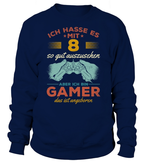 I Hate Looking This Good At 8 But Im A Gamer Sweatshirt Unisex
