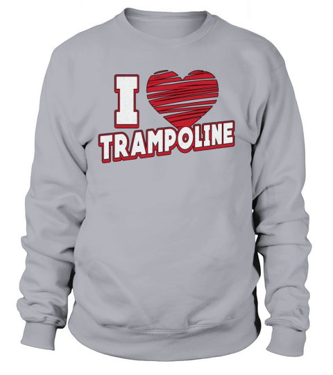 I Love Trampoline Jumper Jump Gymnast Trampolining Sweatshirt Unisex