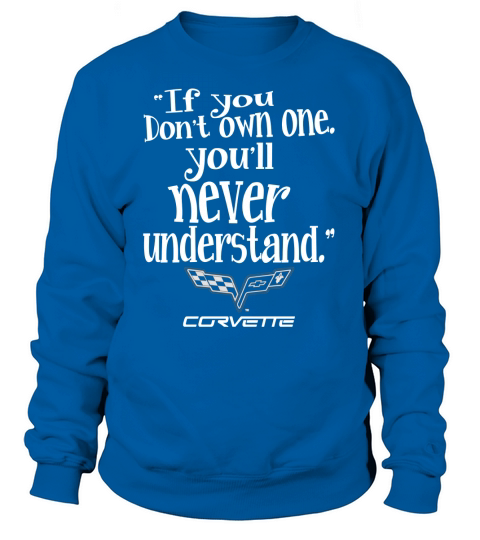If You Dont Own One Corvette! Tshirt Sweatshirt Unisex