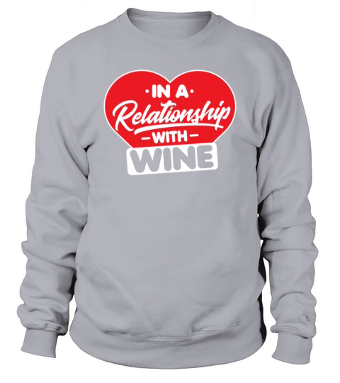 In a Relationship with Wine - Funny Alcohol Drink Sweatshirt Unisex