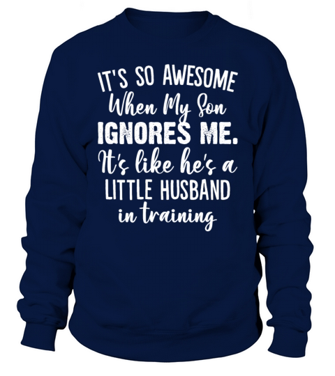 Its So Awesome When My Son Ignores Me Its Like Sweatshirt Unisex