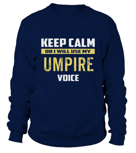 Keep Calm Or I Will Use My UMPIRE baseball sport shirt Sweatshirt Unisex