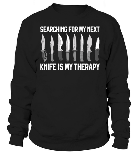 Knives Collector Searching For My Next Knife Is Sweatshirt Unisex