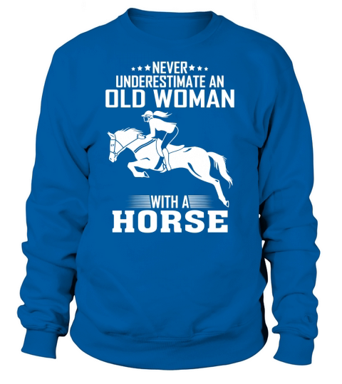 Never underestimate an old woman with a horse Sweatshirt Unisex