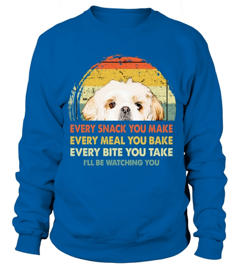 Shih Tzu Every Snack You Make Every Meal You Bake Dog Lovers 2020 Sweatshirt Unisex