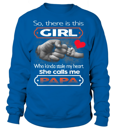 So there is this girl who stole my heart she calls me Papa T-Shirt Sweatshirt Unisex