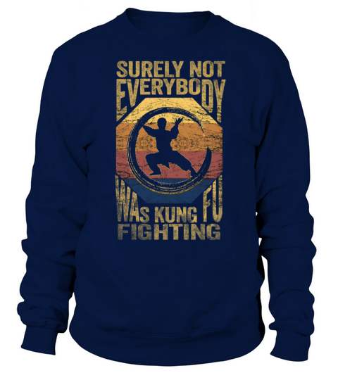 Surely Not Everybody Was Kung Fu Fighting Sweatshirt Unisex