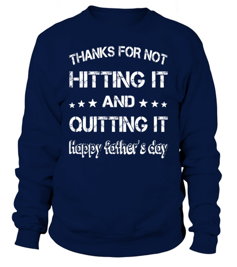 Thanks for not hitting it and quitting it Sweatshirt Unisex