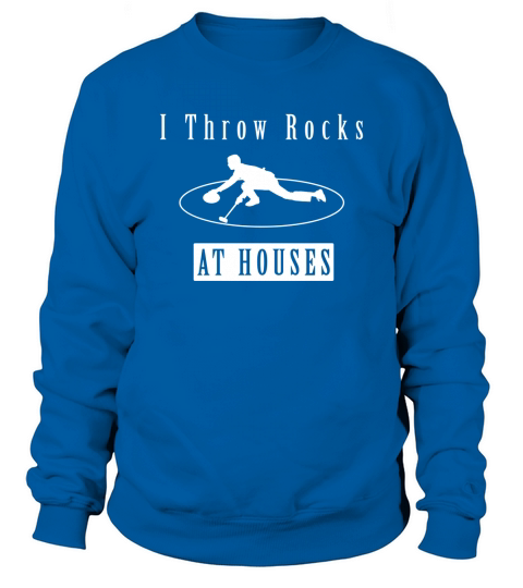Unisex - I Throw Rocks At Houses - Funny Curling T-shirt Sweatshirt Unisex