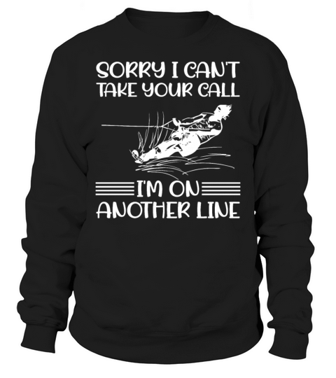 Waterskiing - Sorry I Cant Take Your Call - Water Sweatshirt Unisex