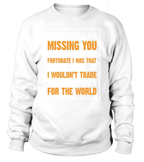Whenever I Am Missing You I Also Remember Sweatshirt Unisex