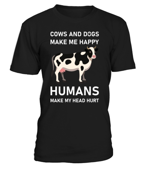 COWS AND DOGS MAKE ME HAPPY - Funny Saying T-Shirt Unisex