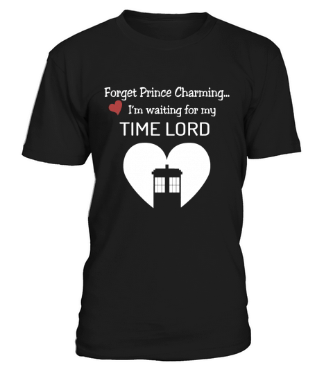 Forget Prince Charming Im waiting for my Time Lord T-Shirt Unisex