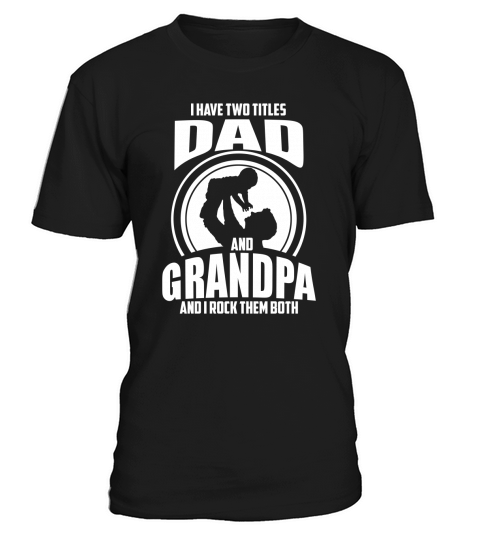 I Have Two Titles Dad And Grandpa Father Day shirt T-Shirt Unisex
