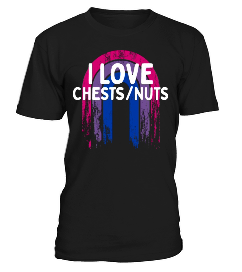 I Love Chests Nuts Bisexual Adult Humor Bi T-Shirt Unisex