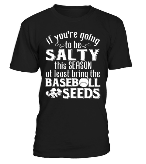 If Youre Going To Be Salty This Season Baseball T-Shirt Unisex