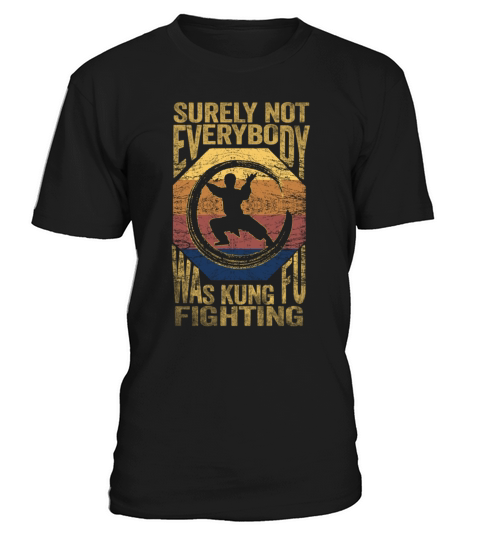 Surely Not Everybody Was Kung Fu Fighting T-Shirt Unisex
