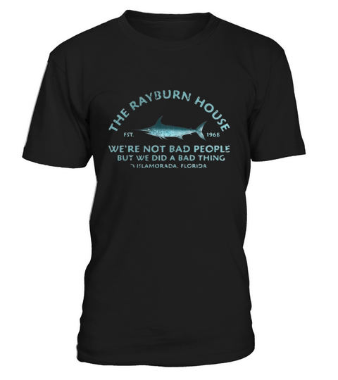 The Rayburn house 1968 we’re not bad people but we did a bad thing Islamorada Florida shirt T-Shirt Unisex