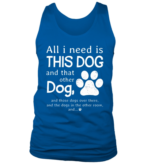 All I Need Is This Dog And Other Dog Tank Top Unisex