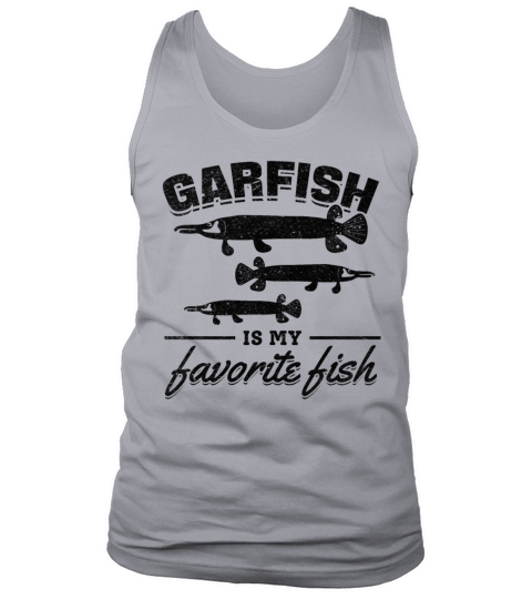 Gar Fishes I Garfish Is My Favorite Fish Garfish Tank Top Unisex
