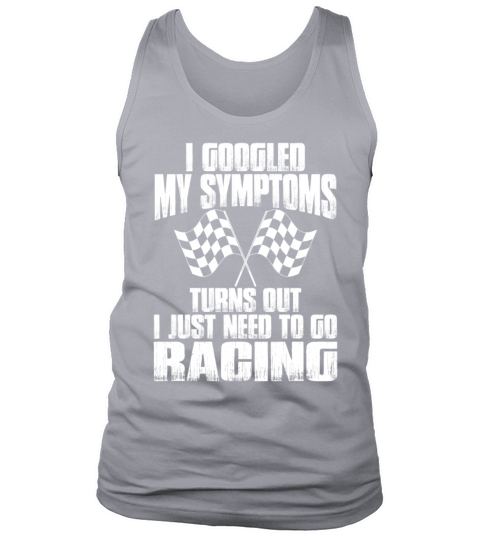 I My Symptoms Turns Out I Just Need To Go Racing Tank Top Unisex