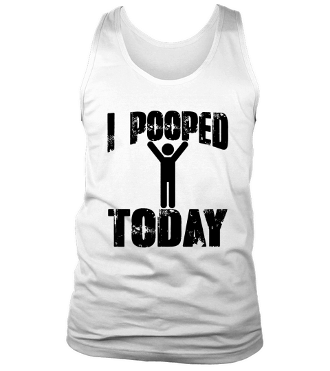 I Pooped Today Funny Graphic Tank Top Unisex