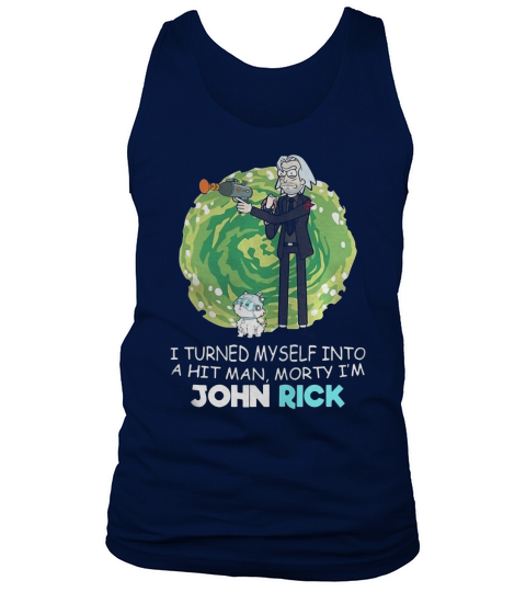 I turned myself into a hitman Morty I’m John Rick Tank Top Unisex