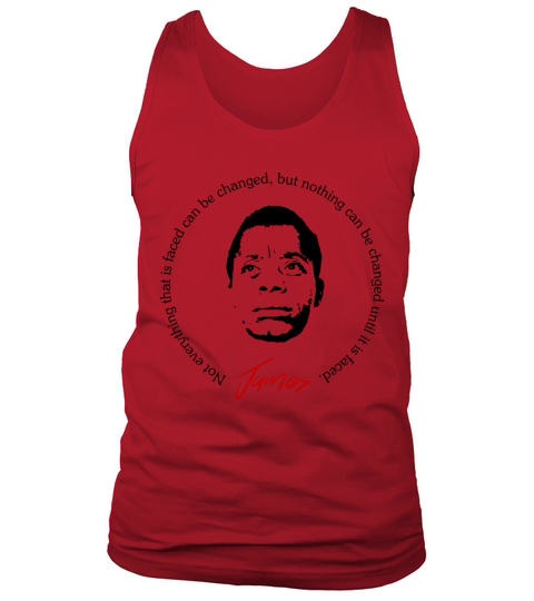 James Baldwin Quote Not everything that is faced can be changed Tank Top Unisex