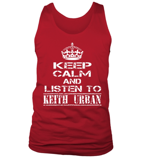 KEEP CALM AND LISTEN TO KEITH URBAN Tank Top Unisex