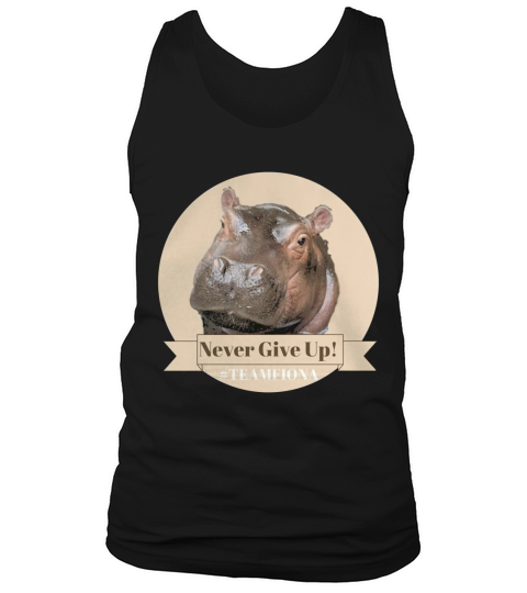 Never Give Up! Fiona the Hippo! T-Shirt Tank Top Unisex